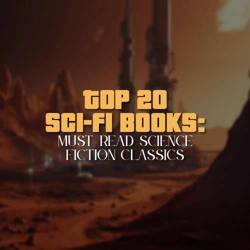 Top 20 Sci-Fi Books: Must-Read Science Fiction Classics
